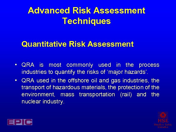 Advanced Risk Assessment Techniques Quantitative Risk Assessment • QRA is most commonly used in