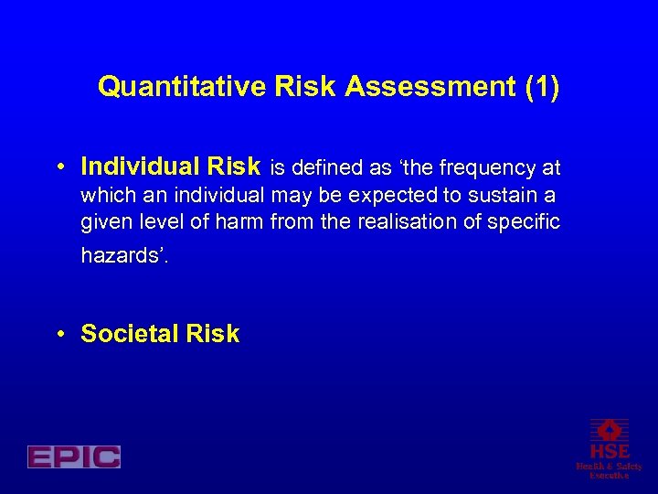 Quantitative Risk Assessment (1) • Individual Risk is defined as ‘the frequency at which