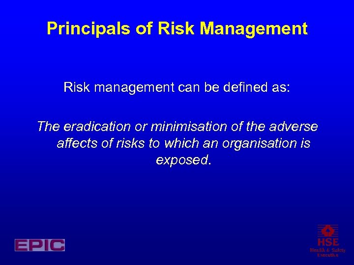 Principals of Risk Management Risk management can be defined as: The eradication or minimisation