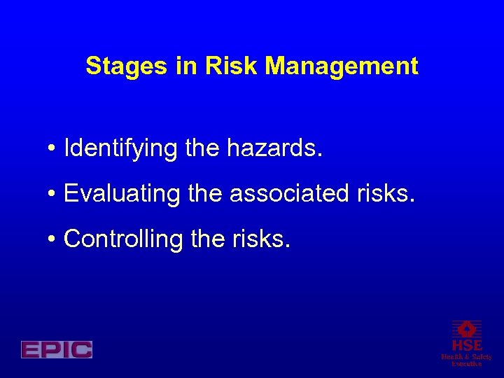 Stages in Risk Management • Identifying the hazards. • Evaluating the associated risks. •