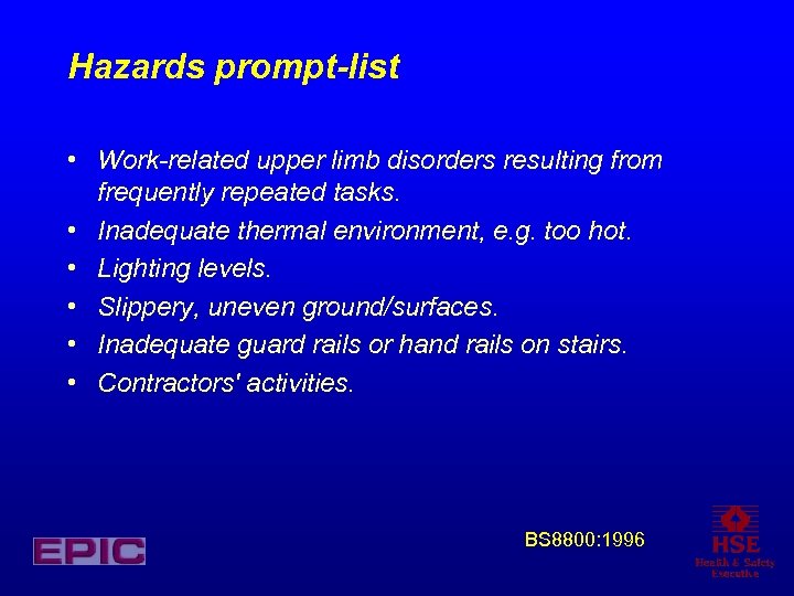 Hazards prompt-list • Work-related upper limb disorders resulting from frequently repeated tasks. • Inadequate