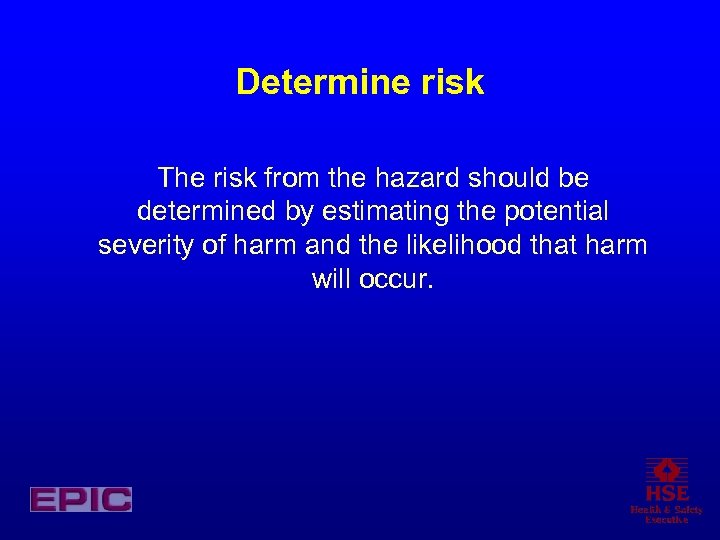 Determine risk The risk from the hazard should be determined by estimating the potential
