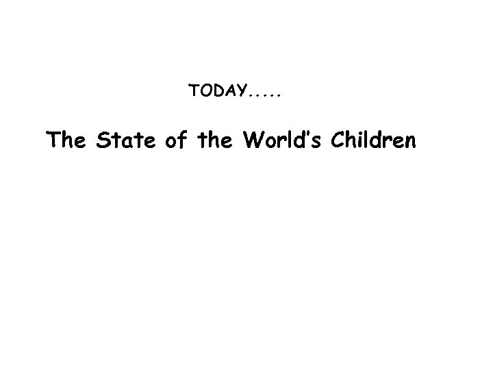 TODAY. . . The State of the World’s Children 