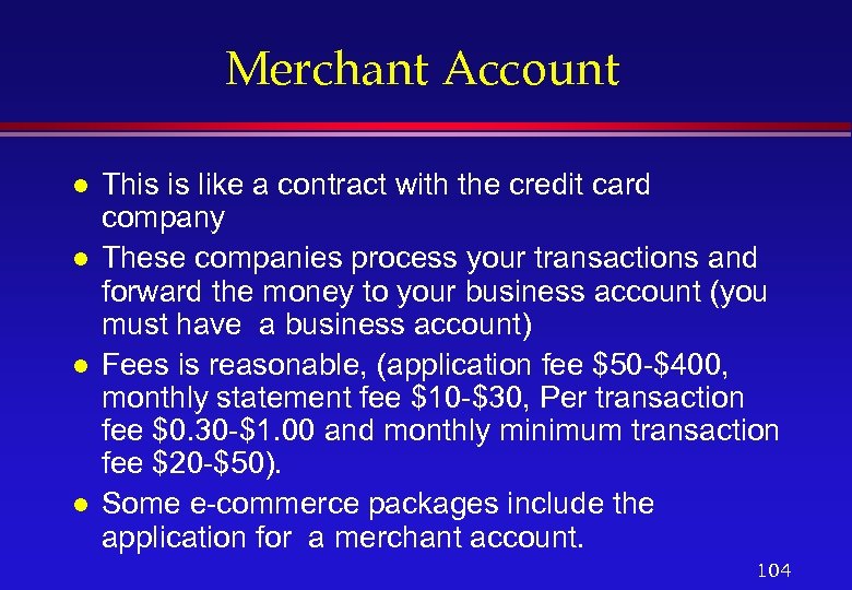 Merchant Account l l This is like a contract with the credit card company