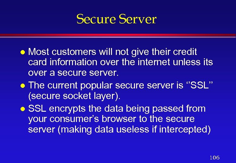 Secure Server Most customers will not give their credit card information over the internet