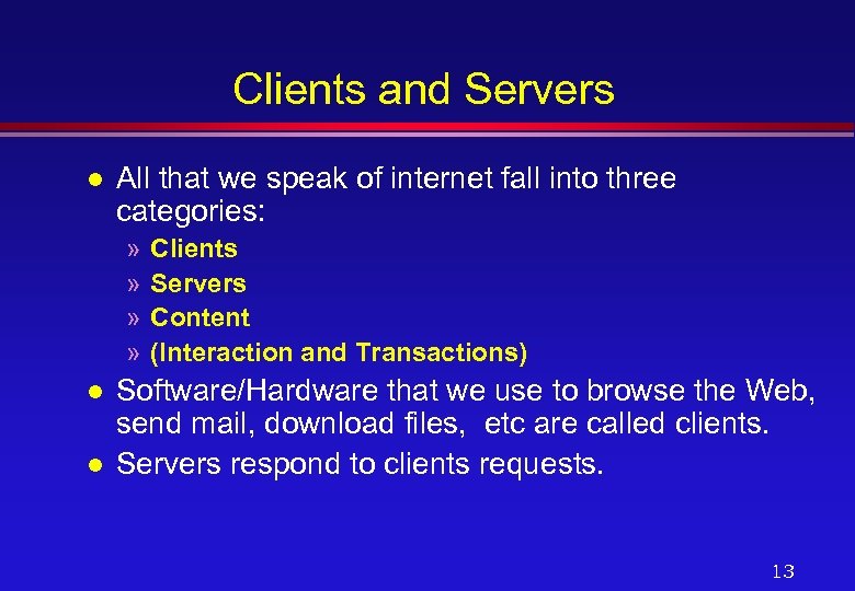 Clients and Servers l All that we speak of internet fall into three categories: