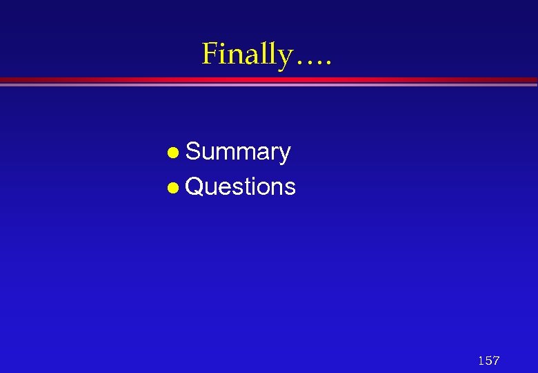 Finally…. l Summary l Questions 157 