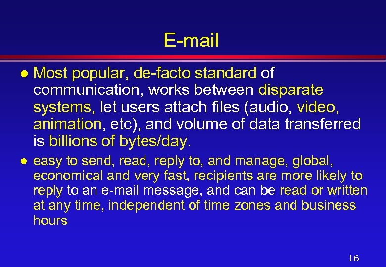 E-mail l Most popular, de-facto standard of communication, works between disparate systems, let users