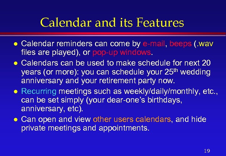 Calendar and its Features l l Calendar reminders can come by e-mail, beeps (.