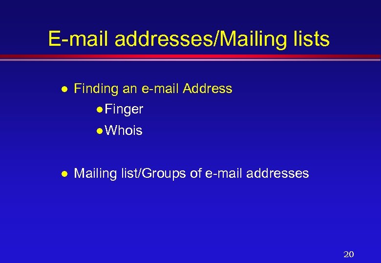 E-mail addresses/Mailing lists l Finding an e-mail Address l Finger l Whois l Mailing