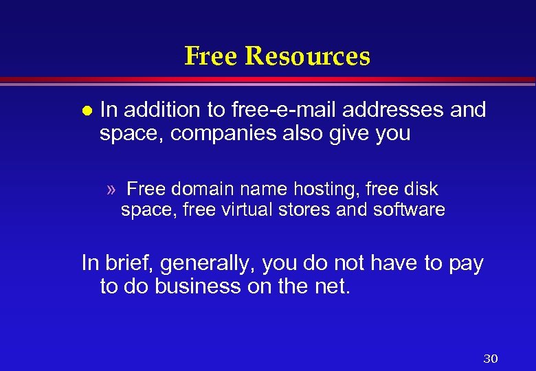 Free Resources l In addition to free-e-mail addresses and space, companies also give you