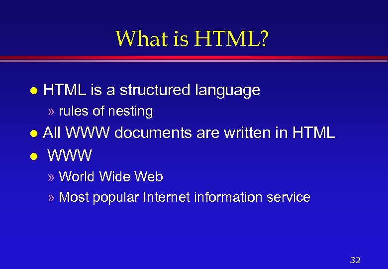 What is HTML? l HTML is a structured language » rules of nesting All