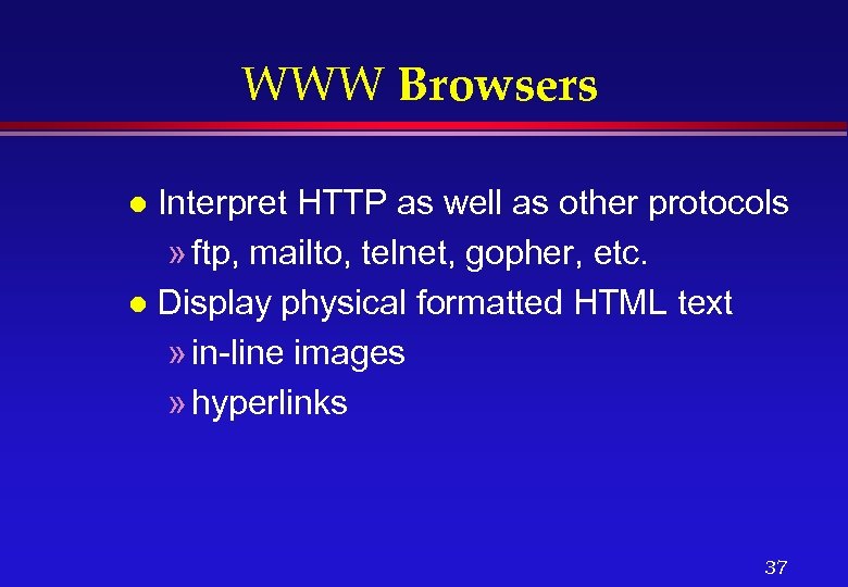 WWW Browsers Interpret HTTP as well as other protocols » ftp, mailto, telnet, gopher,