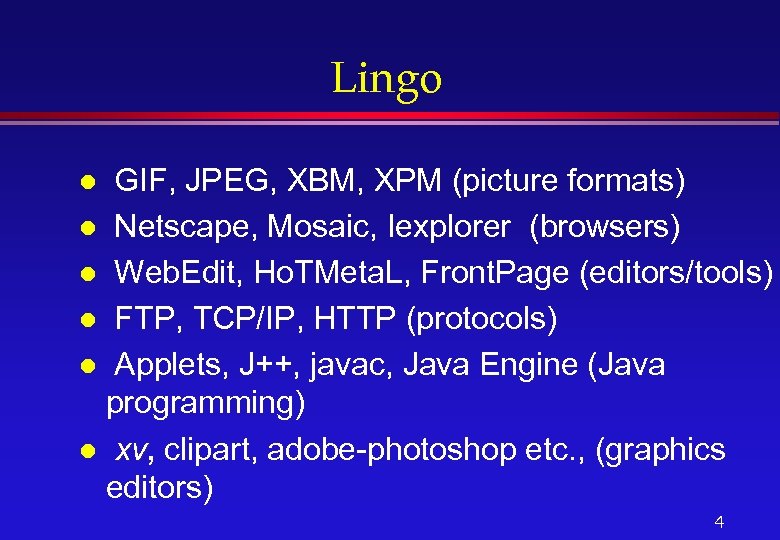 Lingo GIF, JPEG, XBM, XPM (picture formats) l Netscape, Mosaic, Iexplorer (browsers) l Web.