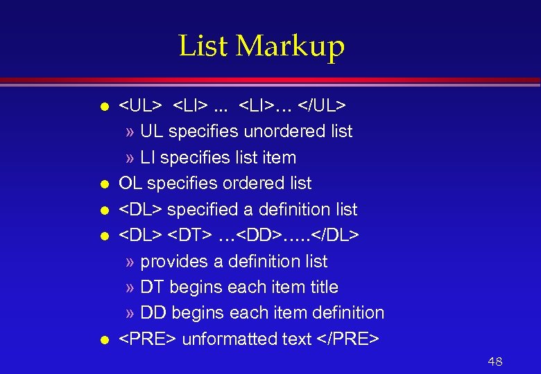List Markup l l l <UL> <LI>. . . <LI>… </UL> » UL specifies