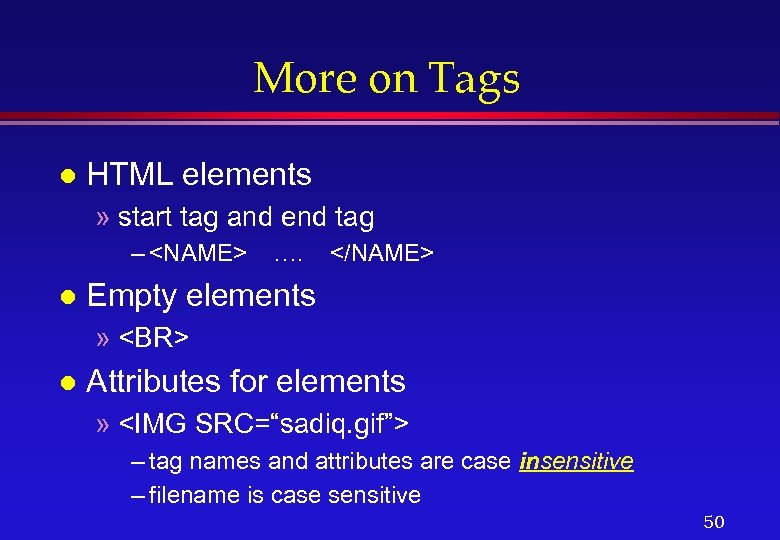 More on Tags l HTML elements » start tag and end tag – <NAME>