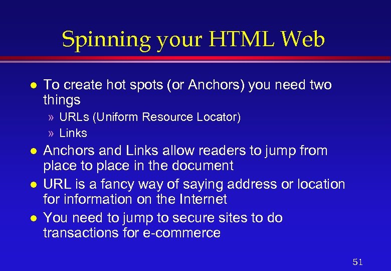 Spinning your HTML Web l To create hot spots (or Anchors) you need two