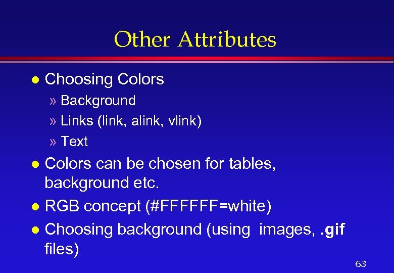 Other Attributes l Choosing Colors » Background » Links (link, alink, vlink) » Text