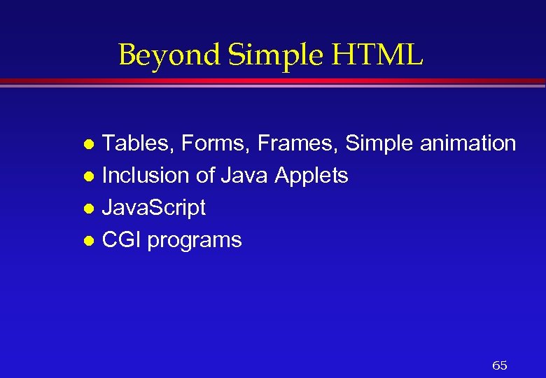 Beyond Simple HTML Tables, Forms, Frames, Simple animation l Inclusion of Java Applets l