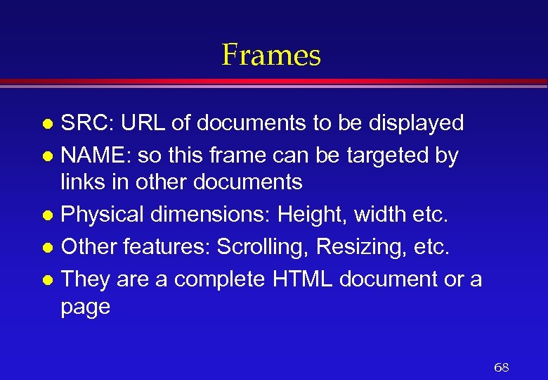 Frames SRC: URL of documents to be displayed l NAME: so this frame can