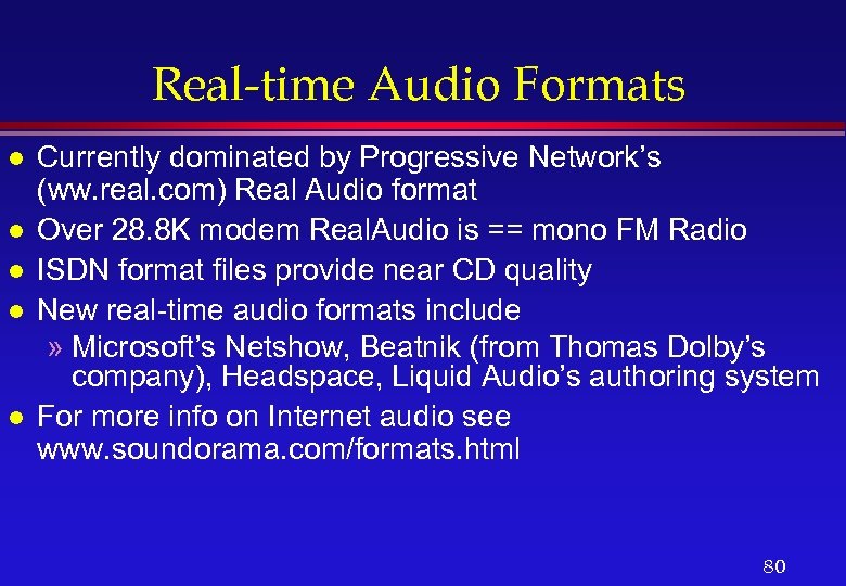 Real-time Audio Formats l l l Currently dominated by Progressive Network’s (ww. real. com)