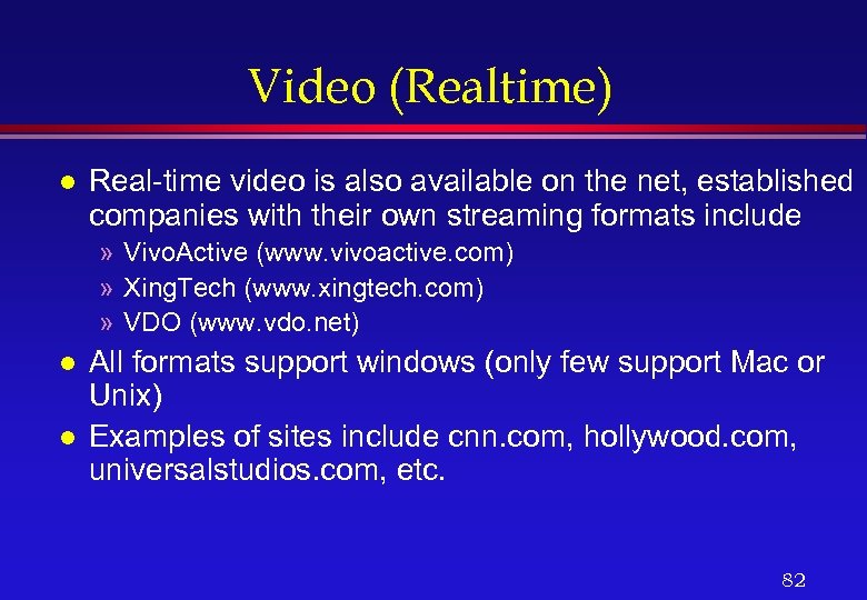Video (Realtime) l Real-time video is also available on the net, established companies with