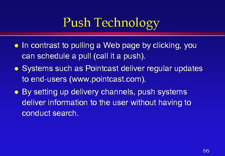 Push Technology l In contrast to pulling a Web page by clicking, you can