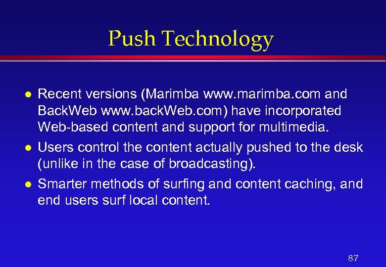 Push Technology l l l Recent versions (Marimba www. marimba. com and Back. Web