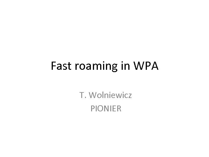 Fast roaming in WPA T. Wolniewicz PIONIER 