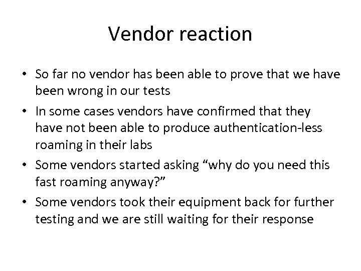 Vendor reaction • So far no vendor has been able to prove that we