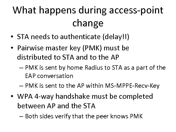 What happens during access-point change • STA needs to authenticate (delay!!) • Pairwise master