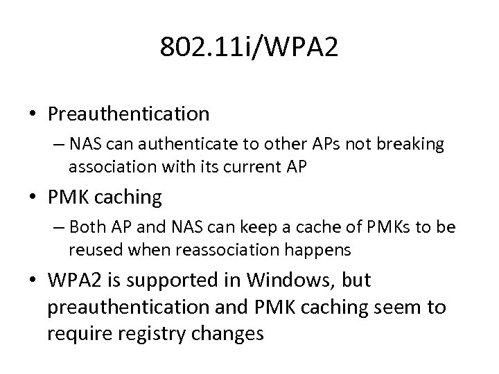 802. 11 i/WPA 2 • Preauthentication – NAS can authenticate to other APs not