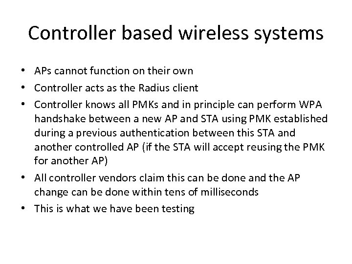 Controller based wireless systems • APs cannot function on their own • Controller acts