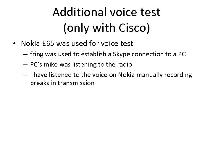 Additional voice test (only with Cisco) • Nokia E 65 was used for voice