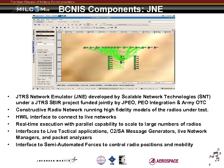 BCNIS Components: JNE • • • JTRS Network Emulator (JNE) developed by Scalable Network