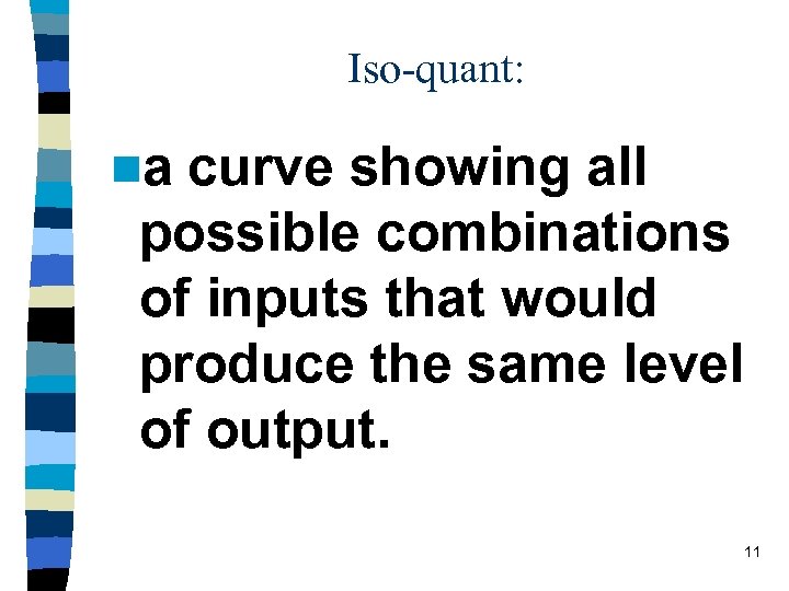 Iso-quant: na curve showing all possible combinations of inputs that would produce the same