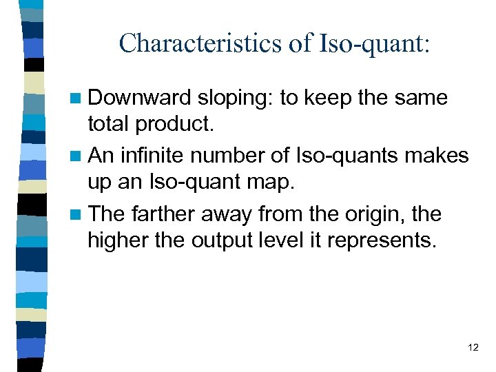 Characteristics of Iso-quant: n Downward sloping: to keep the same total product. n An