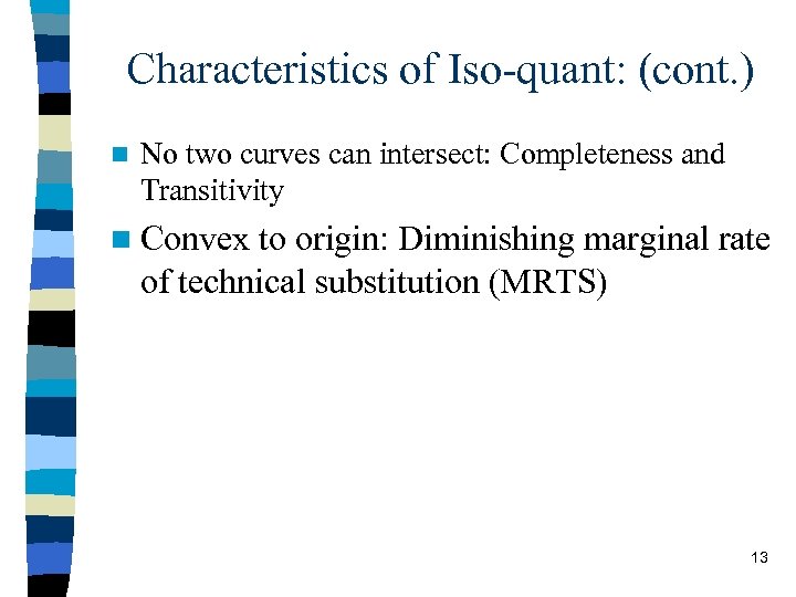 Characteristics of Iso-quant: (cont. ) n No two curves can intersect: Completeness and Transitivity
