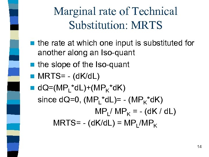 Marginal rate of Technical Substitution: MRTS the rate at which one input is substituted
