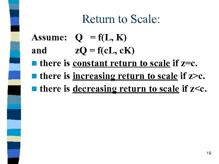 Return to Scale: Assume: Q = f(L, K) and z. Q = f(c. L,