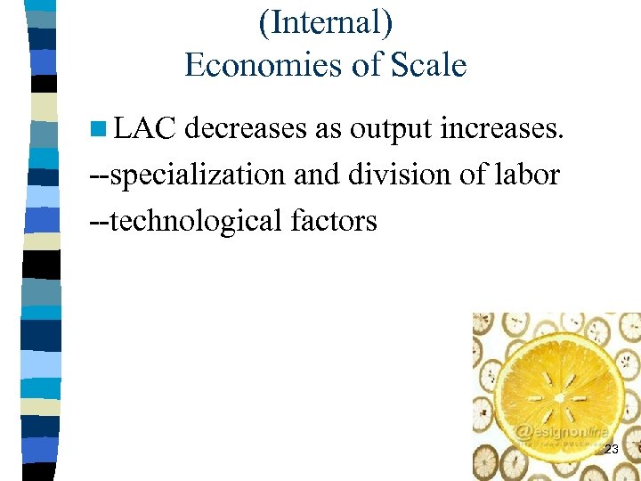 (Internal) Economies of Scale n LAC decreases as output increases. --specialization and division of