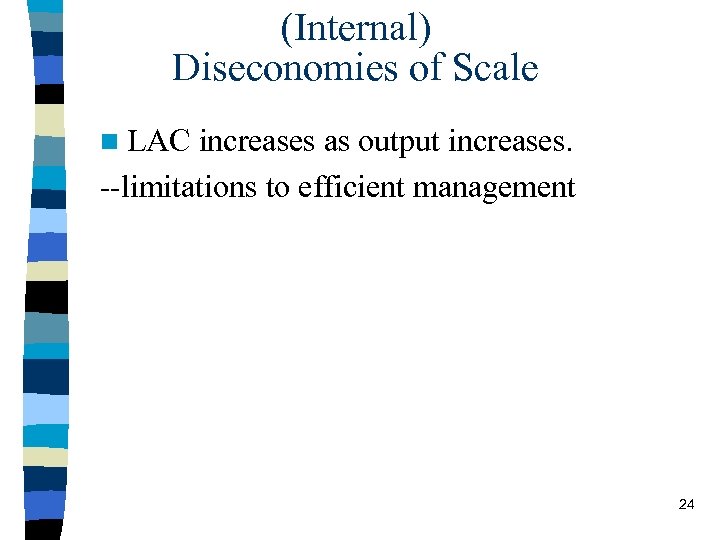 (Internal) Diseconomies of Scale n LAC increases as output increases. --limitations to efficient management