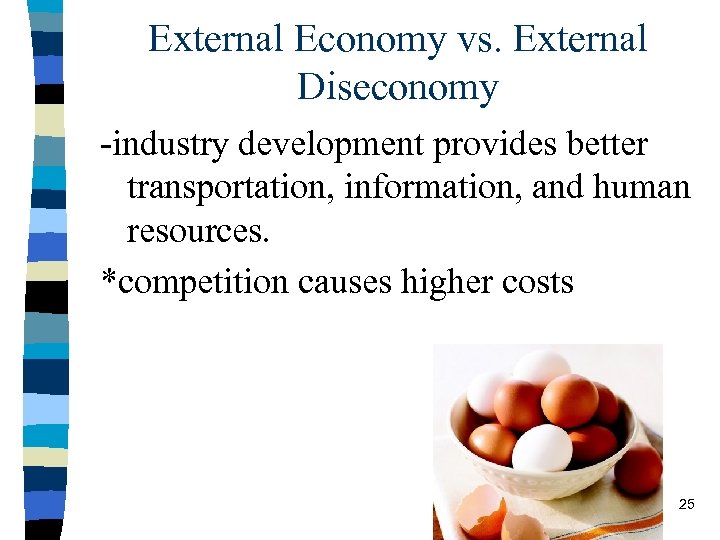 External Economy vs. External Diseconomy -industry development provides better transportation, information, and human resources.