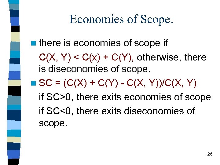 Economies of Scope: n there is economies of scope if C(X, Y) < C(x)