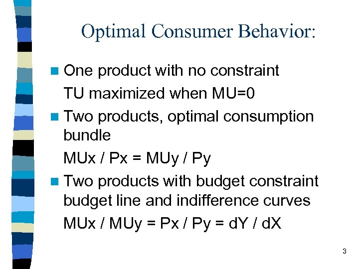Optimal Consumer Behavior: n One product with no constraint TU maximized when MU=0 n