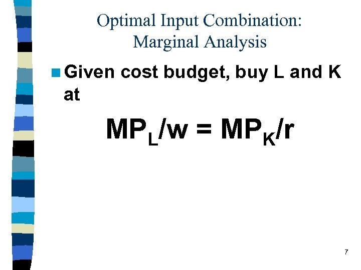 Optimal Input Combination: Marginal Analysis n Given cost budget, buy L and K at