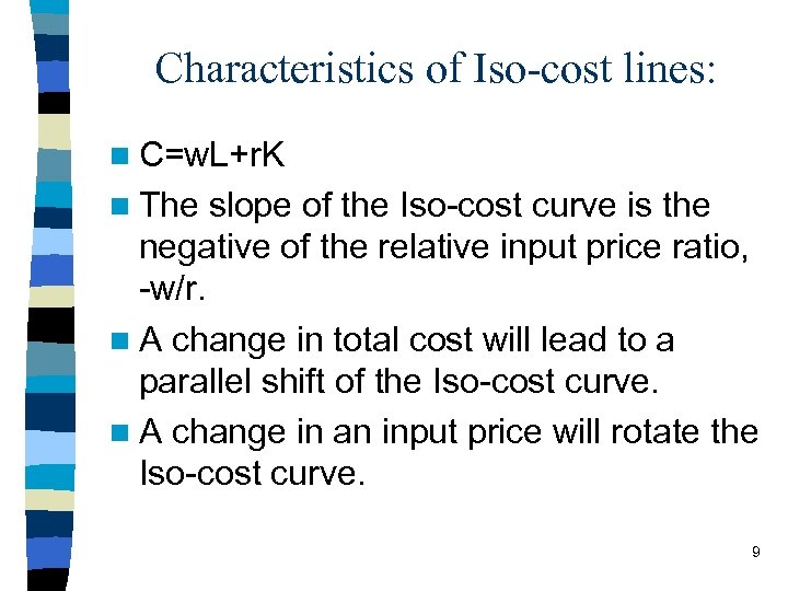 Characteristics of Iso-cost lines: n C=w. L+r. K n The slope of the Iso-cost