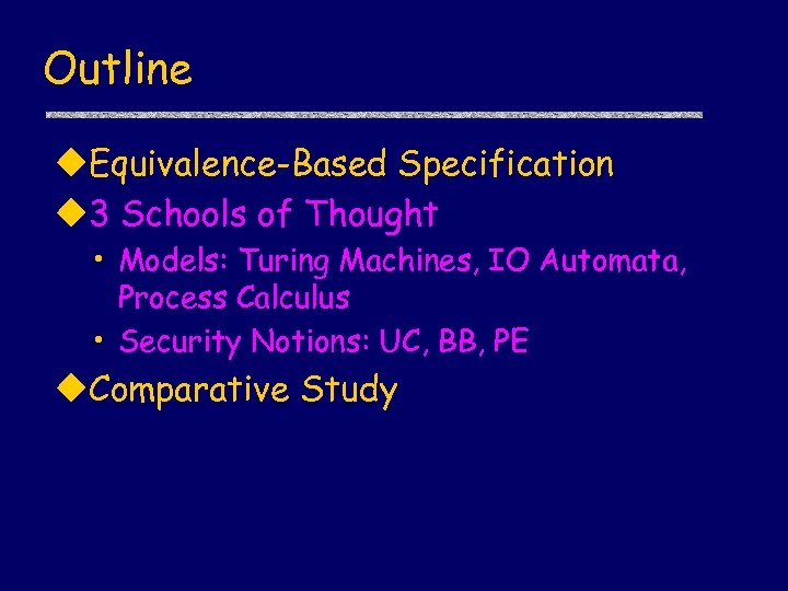 Outline u. Equivalence-Based Specification u 3 Schools of Thought • Models: Turing Machines, IO