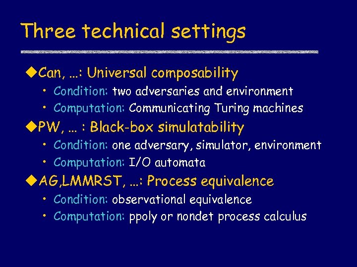 Three technical settings u. Can, …: Universal composability • Condition: two adversaries and environment
