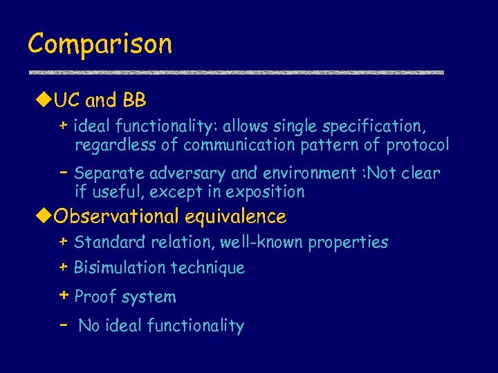 Comparison u. UC and BB + ideal functionality: allows single specification, regardless of communication